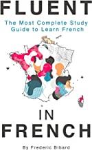 Fluent in French: The most complete study guide to learn French