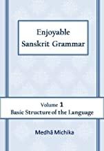 Enjoyable Sanskrit Grammar Volume 1 Basic Structure of the Language